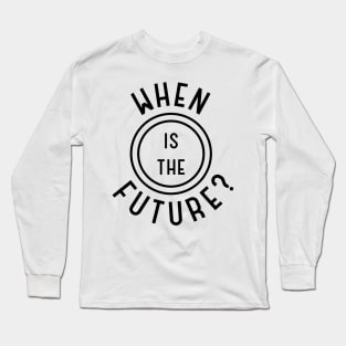 When Is The Future — Stamp (Black on light) Long Sleeve T-Shirt